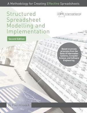 Structured Spreadsheet Modelling and Implementation : A Methodology for Creating Effective Spreadsheets - Paul Mireault