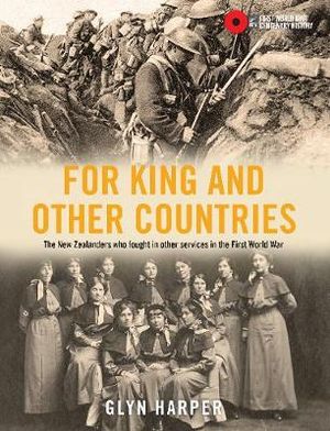 For King and Other Countries : The New Zealanders who fought in other services in the First World War - Glyn Harper