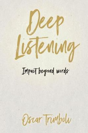 Deep Listening : Impact Beyond Words - Oscar Trimboli