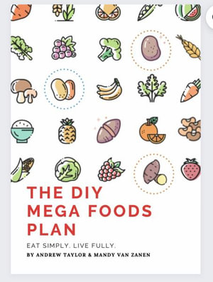 The DIY Mega Foods Plan : Eat simply. Live fully. - Andrew Taylor