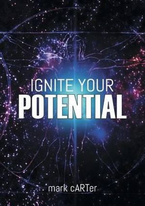 Ignite Your Potential : 22 Tools For Peak Performance And Personal Development - Mark Carter