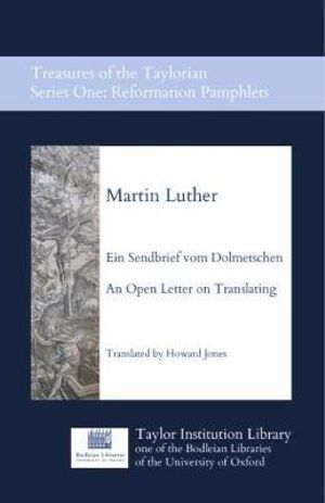 Ein Sendbrief vom Dolmetschen - An Open Letter on Translating : Treasures of the Taylorian - Martin Luther