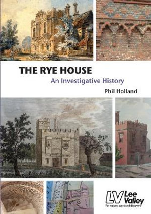 The Rye House - An Investigative History : An Investigative History - Phil Holland