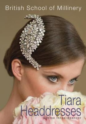 The British School of Millinery Tiara Headdresses - Denise Innes-Spencer