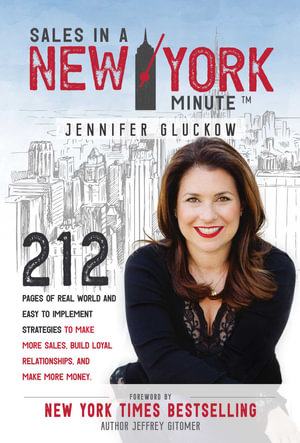 Sales in a New York Minute : 212 Pages of Real World and Easy to Implement Strategies to Make More Sales, Build Loyal Relationships, and Make More Money - Jennifer Gluckow