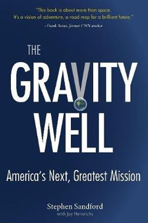 The Gravity Well : America's Next, Greatest Mission - Stephen Sandford