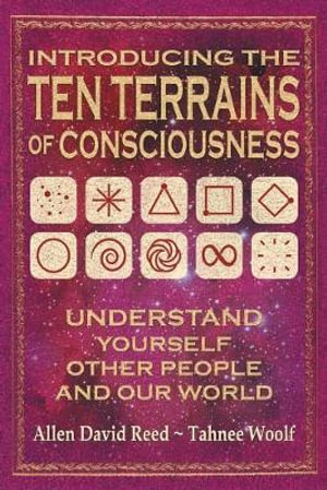 Introducing The Ten Terrains Of Consciousness : Understand Yourself, Other People, and Our World - Allen David Reed