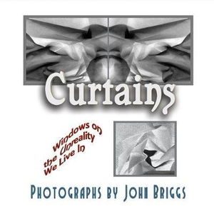 Curtains : Windows on the Unreality We Live In - MR John Briggs