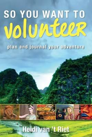 So You Want to Volunteer - Heidi Van 't Riet