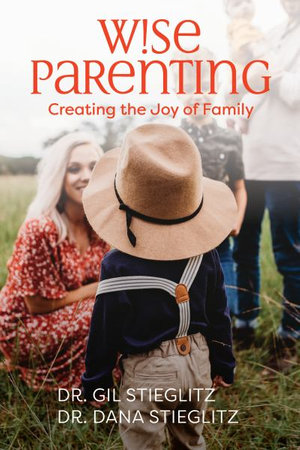 Wise Parenting : Creating the Joy of Family - Gil Stieglitz