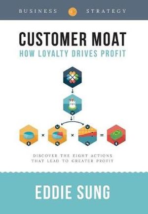 Customer Moat : How Loyalty Drives Profit - Eddie Sung