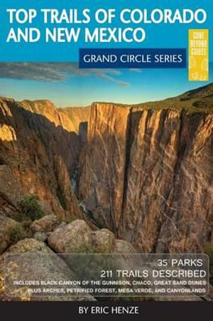 Top Trails of Colorado and New Mexico : Includes Mesa Verde, Chaco, Colorado National Monument, Great Sand Dunes and Black Canyon of the Gunnison National Parks - Eric Henze