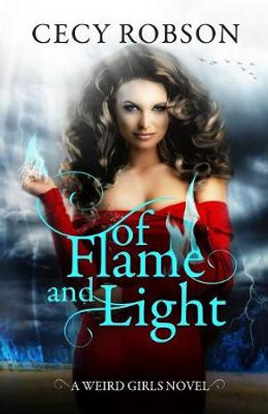 Of Flame and Light : A Weird Girls Novel - Cecy Robson