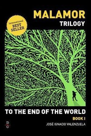 To The End of the World : Malamor Trilogy - Jose Ignacio Valenzuela