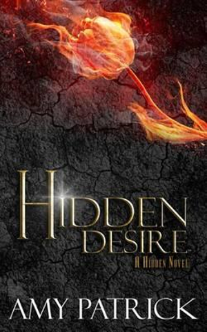 Hidden Desire, Book 6 of the Hidden Saga : A Hidden Novel - Amy Patrick