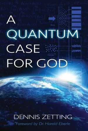 A Quantum Case for God - Dennis Zetting