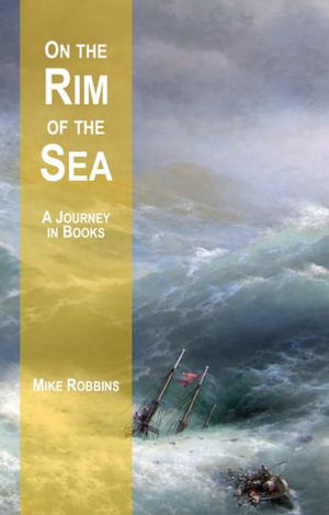 On the Rim of the Sea : A Journey in Books - Mike Robbins