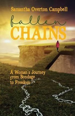 Fallen Chains : A Woman's Journey from Bondage to Freedom - Samantha Campbell