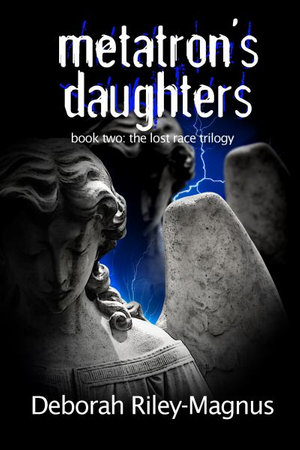 Metatron's Daughters : Book Two: The Lost Race Trilogy - Deborah - Riley-Magnus