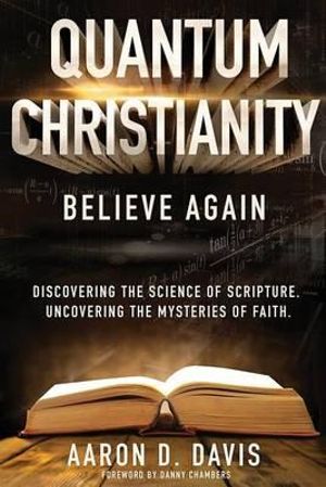 Quantum Christianity : Believe Again - Aaron D Davis