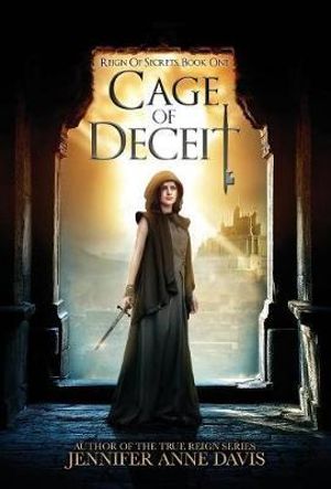 Cage of Deceit : Reign of Secrets, Book 1 - Jennifer Anne Davis