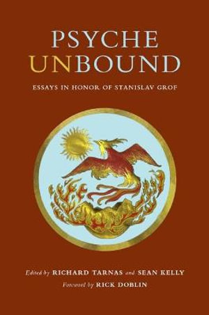 Psyche Unbound : Essays in Honor of Stanislav Grof - Richard Tarnas