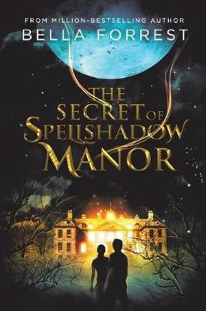 The Secret of Spellshadow Manor : The Secret of Spellshadow Manor - Bella Forrest