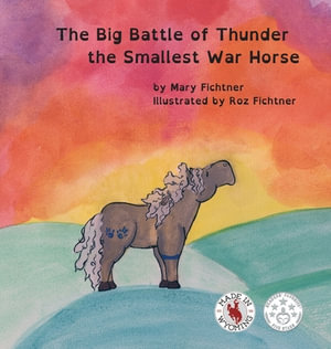 The Big Battle of Thunder the Smallest War Horse by Mary Fichtner ...