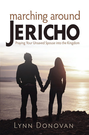 Marching Around Jericho : Praying Your Unsaved Spouse into the Kingdom - Lynn Donovan