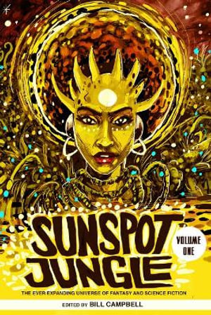 Sunspot Jungle : The Ever Expanding Universe of Fantasy and Science Fiction - Bill Campbell