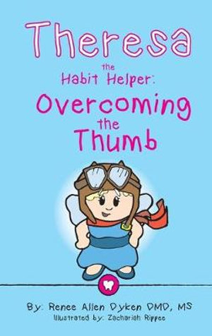 Theresa the Habit Helper : Overcoming the Thumb - Renee Allen Dyken