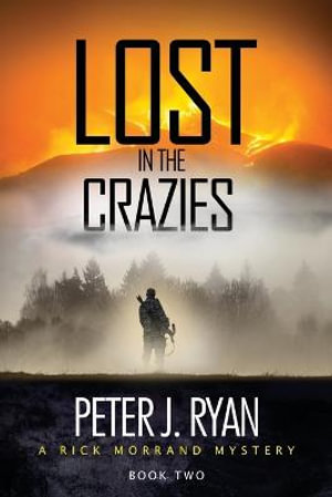 Lost in the Crazies : A RICK MORRAND MYSTERY - Peter J. Ryan