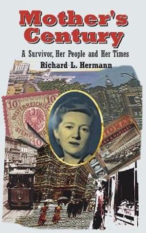 Mother's Century : A Survivor, Her People and Her Times - Richard L Hermann