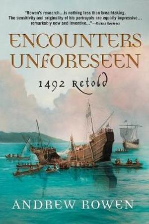 Encounters Unforeseen : 1492 Retold - Andrew Rowen