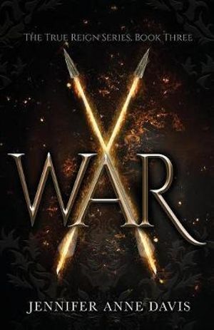 War : The True Reign Series, Book 3 - Jennifer Anne Davis