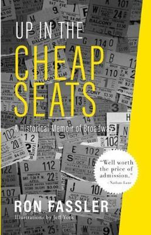 Up in the Cheap Seats : A Historical Memoir of Broadway - Ron Fassler