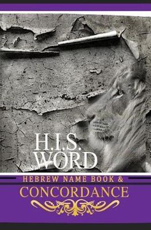 Concordance and Hebrew Name Book (H.I.S. Word) : With Strong's Numbers & Biblical Genealogy - Khai Yashua Press