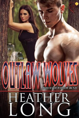 Outlaw Wolves : Wolves of Willow Bend : Book 13 - Heather Long