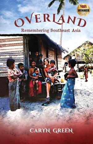 Overland : Remembering Southeast Asia - Caryn Green