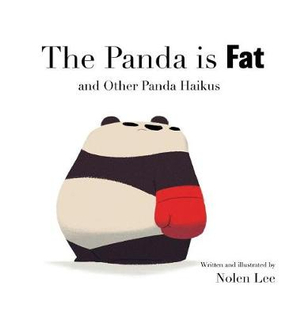 The Panda is Fat : And Other Panda Haikus - Nolen Lee