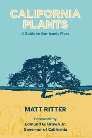 California Plants : A Guide to Our Iconic Flora - Matt Ritter