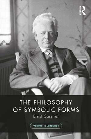 The Philosophy of Symbolic Forms, Volume 1 : Language - Ernst Cassirer