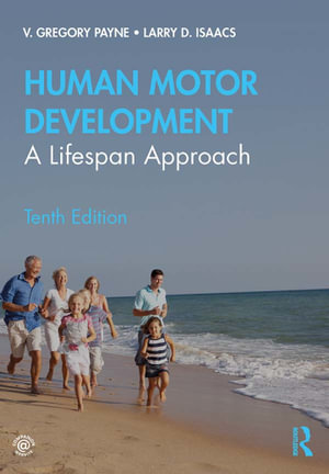 Human Motor Development : 10th Edition - A Lifespan Approach - V. Gregory Payne