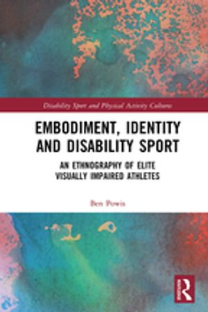 Embodiment, Identity and Disability Sport : An Ethnography of Elite Visually Impaired Athletes - Ben Powis