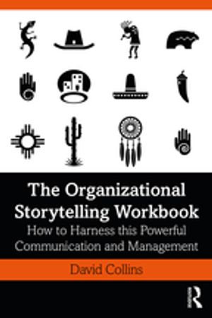The Organizational Storytelling Workbook : How to Harness this Powerful Communication and Management Tool - David Collins