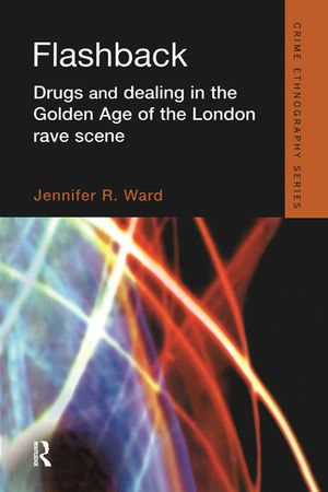 Flashback : Drugs and Dealing in the Golden Age of the London Rave Scene - Jennifer Ward