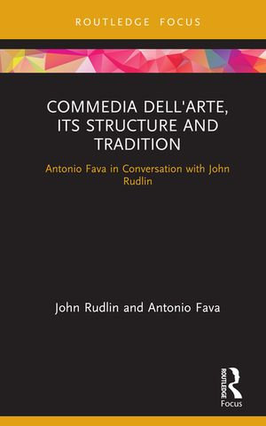 Commedia dell'Arte, its Structure and Tradition : Antonio Fava in Conversation with John Rudlin - John Rudlin