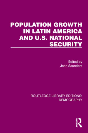 Population Growth In Latin America And U.S. National Security : Routledge Library Editions: Demography - John Saunders
