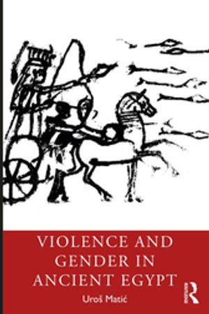 Violence and Gender in Ancient Egypt : Archaeology of Gender and Sexuality - Uroš Mati?