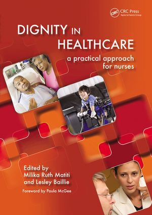 Dignity in Healthcare : A Practical Approach for Nurses and Midwives - Milika Ruth Matiti